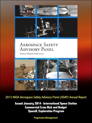 cover image of 2013 NASA Aerospace Safety Advisory Panel (ASAP) Annual Report, Issued January 2014--International Space Station, Commercial Crew Risk and Budget, SpaceX, Exploration Program